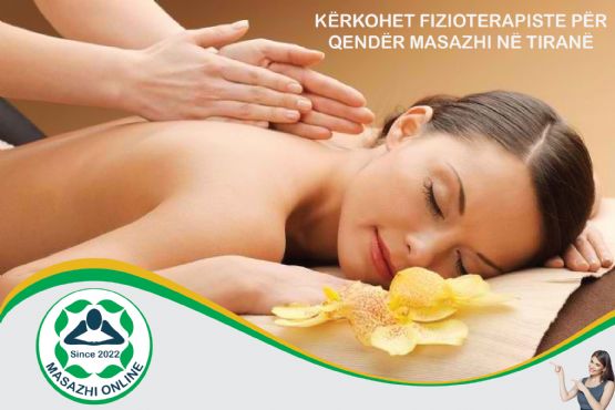 Kerkohet Fizioterapiste ose Masazhjere ne Tirane ne Qender masazhi dhe estetike.